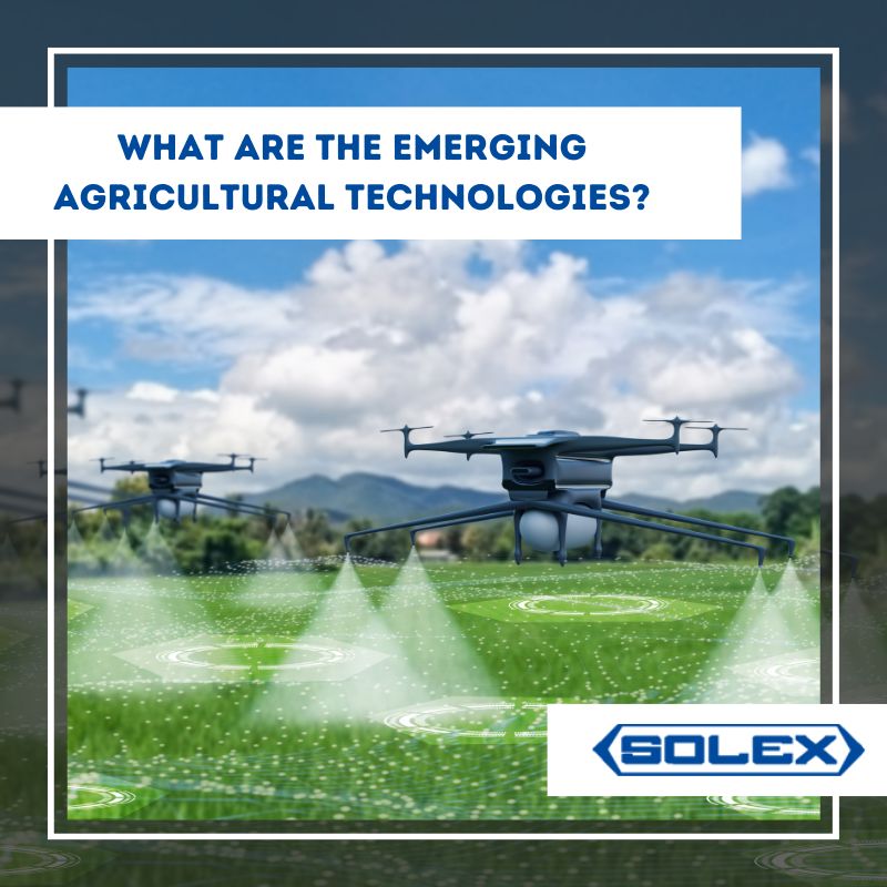 What Are the Emerging Agricultural Technologies?
